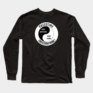 Palestine Freedom Now - One person One Vote! Long Sleeve T-Shirt